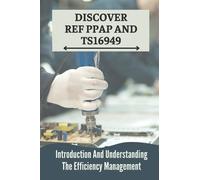 Discover Ref Ppap And Ts16949: Introduction And Understanding The Efficiency Management: Procedures Ref Ppap Definition