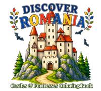 Discover Romania: Castles & Fortresses: Cozy Medieval Castles, Ancient Citadels, Historic Landmarks and Relaxing Eastern European Architecture for Adults and Teens