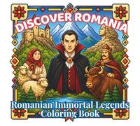 Discover Romania: Romanian Immortal Legends: 48 Easy-to-Color Scenes Featuring Dracula, Legendary Rulers, Ancient Folklore, Mysterious Castles, ... and Romania's Timeless Cultural Heritage