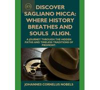 DISCOVER SAGLIANO MICCA: WHERE HISTORY BREATHES AND SOULS ALIGN.: A JOURNEY THROUGH THE HIDDEN PATHS AND TIMELESS TRADITIONS OF PIEDMONT
