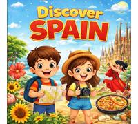 Discover Spain!: A Fun Journey Through Spain’s Culture, Cities, and Traditions