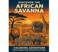 Discover the African Savanna: Educational Coloring Book for Kids Ages 5-12: Iconic Animals and Migration Patterns - 20 Wildlife Pages + Educational Activities