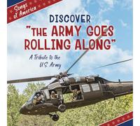 Discover the Army Goes Rolling Along: A Tribute to the U.s. Army