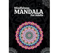"Discover the Art of Mindfulness Through 80 Stunning Mandalas": Unwind, De-stress, and Find Inner Peace Through the Joy of Coloring