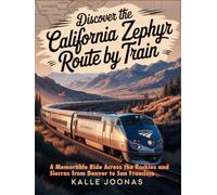 DISCOVER THE CALIFORNIA ZEPHYR ROUTE BY TRAIN 2025-2026: A MEMORABLE RIDE ACROSS THE ROCKIES AND SIERRAS FROM DENVER TO SAN FRANCISCO