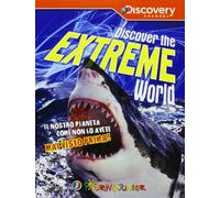 Discover the extreme world. Il pianeta Terra come non lo avete mai conosciuto prima