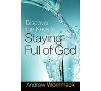Discover the Keys to Staying Full of God
