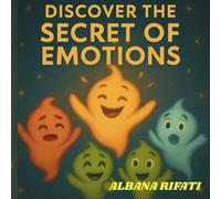 Discover the Secret of Emotions: A Magical Guide to Big Feelings and Brighter Minds