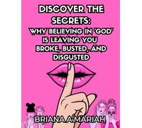 DISCOVER THE SECRETS: WHY BELIEVING IN 'GOD' IS LEAVING YOU BROKE, BUSTED, AND DISGUSTED: FROM BROKE TO BLESSED - A CHRISTIAN WOMEN’S JOURNAL TO ACTIVATE GOD’S PROMISES IN YOUR LIFE