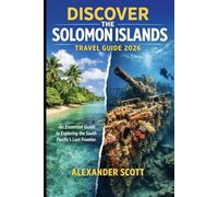 Discover the Solomon Islands Travel Guide 2026: An Essential Guide to Exploring the South Pacific’s Last Frontier