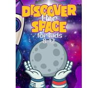 Discover the Space For Kids 8-12: An Exciting Space Journey for Boys and Girls. Children's Learning books - Learn Planets, Explore the Universe, and ... Awesome Gifts for Kids 8-12 by Moonqual