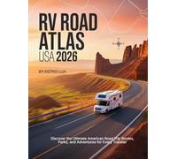 Discover the Ultimate American Road Trip Routes, Parks, and Adventures for Every Traveler: Discover the Ultimate American Road Trip Routes, Parks, and Adventures for Every Traveler