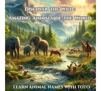 DISCOVER THE WILD: AMAZING ANIMALS OF THE WORLD: LEARN ANIMAL NAMES WITH TOTO
