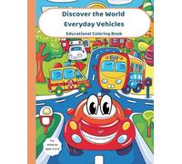 Discover the World - Everyday Vehicles: Educational Coloring Book For Children Ages 3 to 6