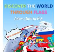 Discover the World Through Flags - Vol.1: A Coloring Book for Little Explorers