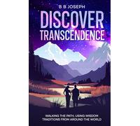 Discover Transcendence: Walking The Path Using Wisdom Traditions From Around The World