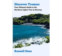 Discover Tromso: Your Ultimate Guide to Seeing the Northern Lights in Norway