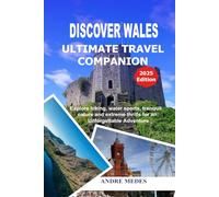 DISCOVER WALES UTIMATE TRAVEL COMPANION: Explore hiking, water sports, tranquil nature and extreme thrills for an Unforgettable Adventure.