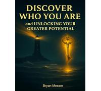 Discover Who You Are: and Unlock Your Greater Potential