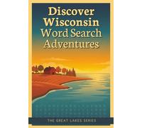 Discover Wisconsin Word Search Adventures: 60 Themed Puzzles Inspired by Wisconsin’s Cities, Landscapes, Northwoods Wonders and Traditions