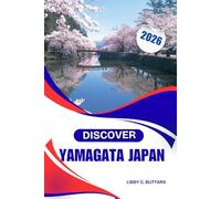 DISCOVER YAMAGATA JAPAN 2026: Complete Adventure & Culture Guide, Hot springs, heritage, and mountain trails