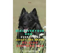 Discover your Dog:Everything about the breed : Belgian Shepherd Dog
