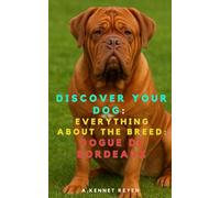 Discover your dog: Everything about the breed: Dogue de Bordeaux