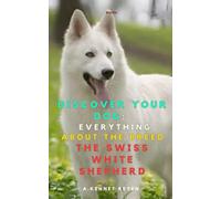 Discover your Dog:Everything about the breed The Swiss White Shepherd