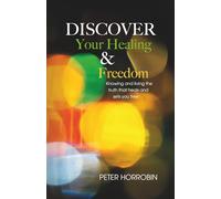 Discover Your Healing and Freedom: Knowing and Living the Truth that Heals and Sets You Free