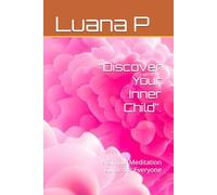 “Discover Your Inner Child”.: A Simple Meditation Guide for Everyone