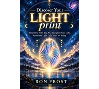 Discover Your LIGHTprint: Remember Who You Are. Recognize Your Gifts. Reveal the Light Only You Can Bring.