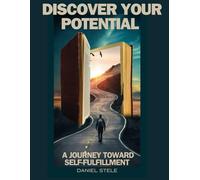 DISCOVER YOUR POTENTIAL: A JOURNEY TOWARD SELF-FULFILLMENT