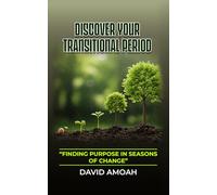 DISCOVER YOUR TRANSITIONAL PERIOD: “Finding Purpose in Seasons of Change”