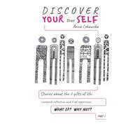Discover Your True Self: Stories about the 7 gifts of Life