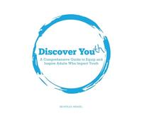 Discover Youth: A Comprehensive Guide to Equip and Inspire Adults who Impact Youth