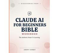 Discoveries From Claude AI For Beginners Bible: The Authentic Route To Learning