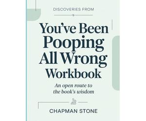Discoveries From You've Been Pooping All Wrong: An open route to the book’s wisdom