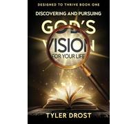 Discovering and Pursuing God's Vision for Your Life: 1