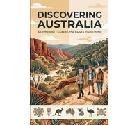 Discovering Australia: A Complete Guide to the Land Down Under