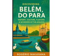 Discovering Belém, Pará: History, Culture, Flavors & Wonders of the Amazon