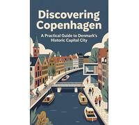 Discovering Copenhagen: A Practical Guide to Denmark's Historic Capital City