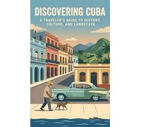 Discovering Cuba: A Traveler's Guide to History, Culture, and Landscape