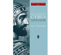 Discovering Cyrus: The Persian Conqueror Astride the Ancient World: 3