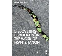 Mark Purcell Discovering Democracy in the Work of Frantz Fanon (Tascabile)