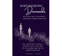 Discovering Diamonds: A Story of Compassionate Divorce: An Inspirational, Practical Guide to Divorcing with Compassion