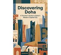 Discovering Doha: A Traveler's Guide to Qatar's Modern Capital City