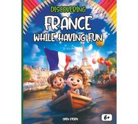 Discovering France while having fun: An Illustrated Educational Book for Children With games, quizzes, coloring pages, and fun activities - Discover ... French traditions, including the Eiffel Tower