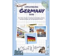 DISCOVERING GERMANY 2026: Your Travel Planner to Germany; Discover Berlin, Munich, Cologne Cathedral and the Neuschwanstein Castle.