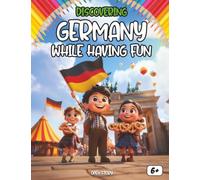 Discovering Germany while having fun: Explore German history, culture, traditions, food, and famous places through fun activities, quizzes, and coloring pages! ( English Edition)
