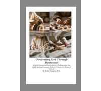 Discovering God Through Montessori: A Faith Formation Curriculum for Children Ages 3-6 (with Spiritual Lessons, Shelves & Stories for Home & School)